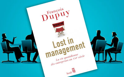 Lost in management. La vie quotidienne des entreprises au XXIe siècle, de François Dupuy