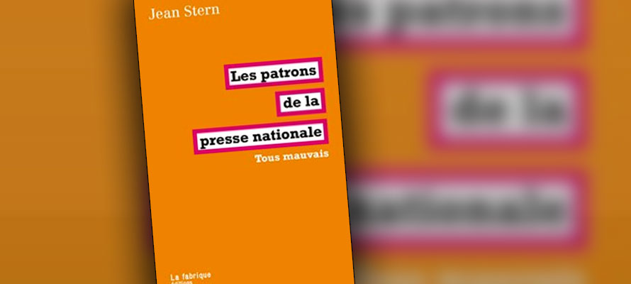 « Les patrons de la presse nationale / Tous mauvais » de Jean Stern