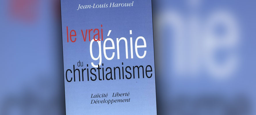 « Le vrai génie du christianisme / Laïcité Liberté Développement » de Jean-Louis Harouel