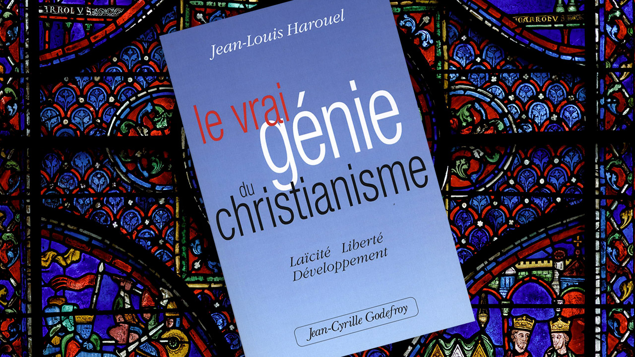 Le vrai génie du christianisme. Laïcité Liberté Développement, de Jean-Louis Harouel