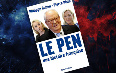 « Le Pen, une histoire française » de Philippe Cohen et Pierre Péan : Réhabilitation ou réquisitoire ?