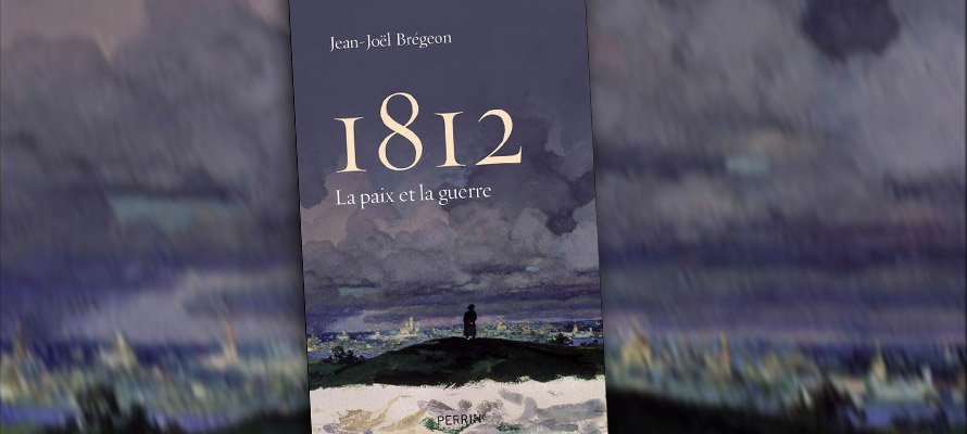 « 1812 : La paix et la guerre » de Jean-Joël Brégeon