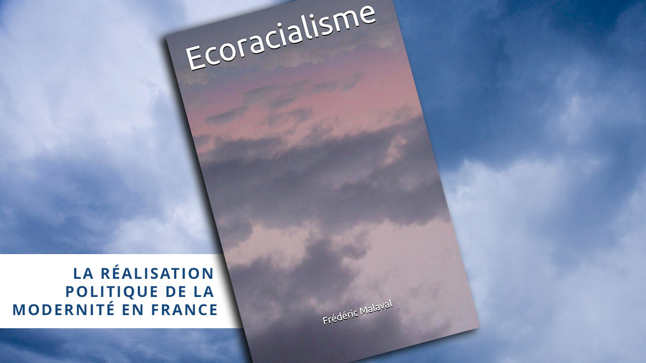 Écoracialisme (5) La réalisation politique de la Modernité en France