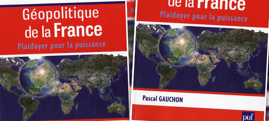 « Géopolitique de la France / Plaidoyer pour la puissance », de Pascal Gauchon