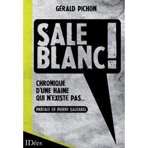 « Sale Blanc ! Chronique d'une haine qui n'existe pas » de Gérald Pichon