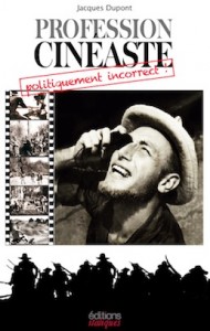 « Profession cinéaste, politiquement incorrect » de Jacques Dupont