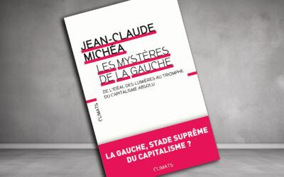 « Les mystères de la gauche : De l’idéal des Lumières au triomphe du capitalisme absolu » de Jean-Claude Michéa