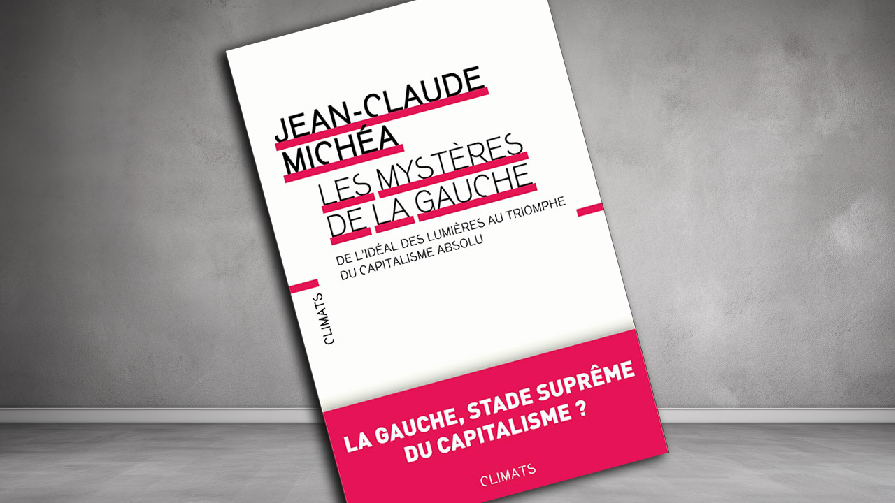 « Les mystères de la gauche : De l’idéal des Lumières au triomphe du capitalisme absolu » de Jean-Claude Michéa