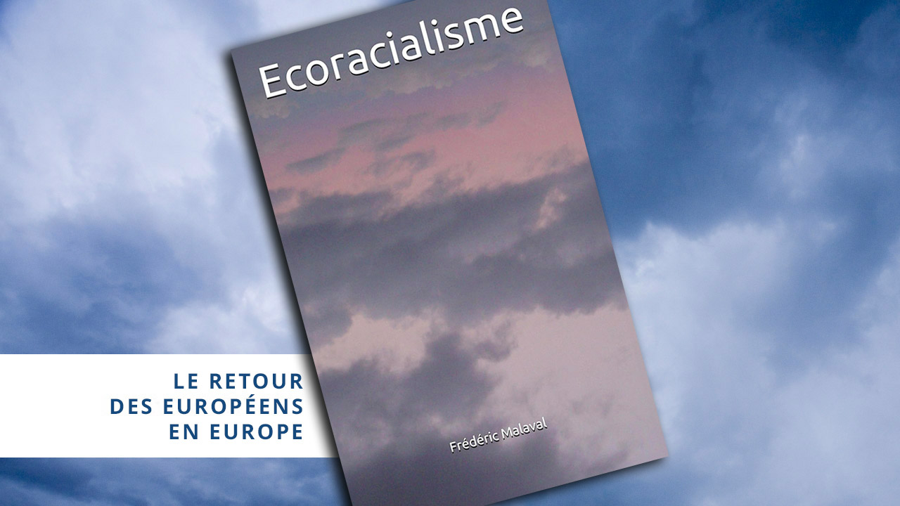Écoracialisme (7) Le retour des Européens en Europe Écoracialisme (7) Le retour des Européens en Europe