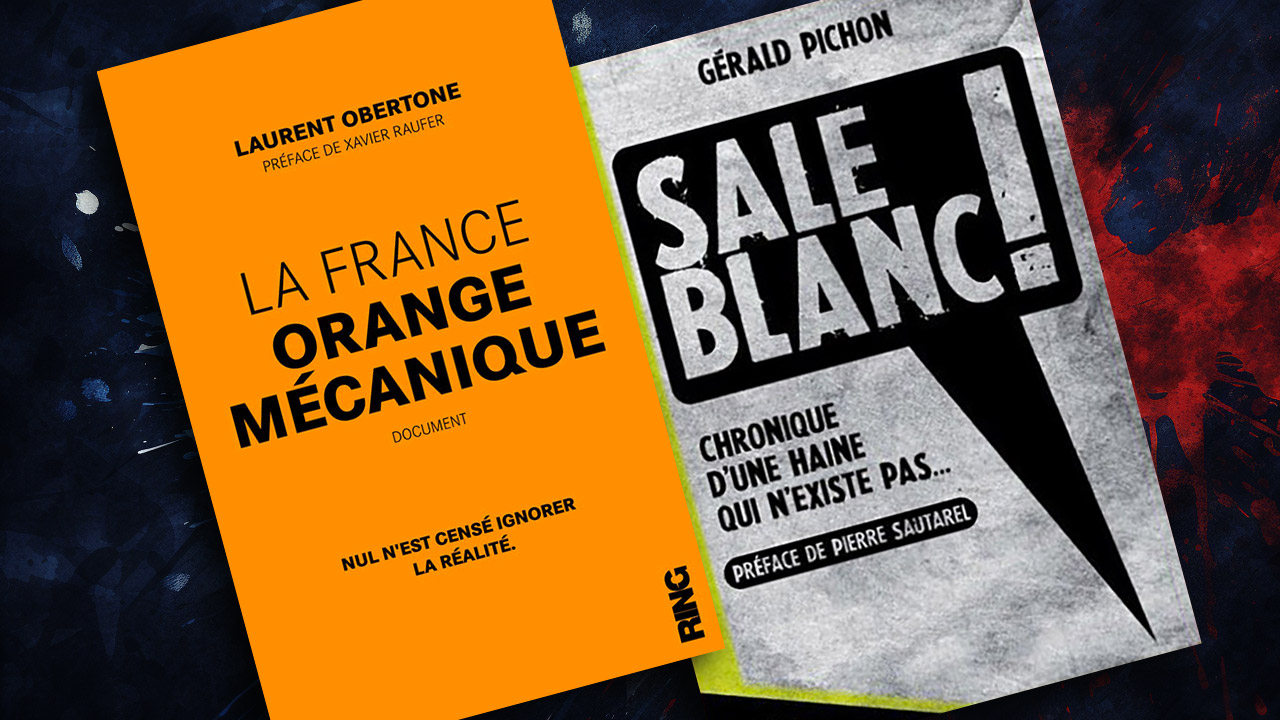 Deux livres iconoclastes : « La France orange mécanique » de Laurent Obertone et « Sale Blanc ! » de Gérald Pichon