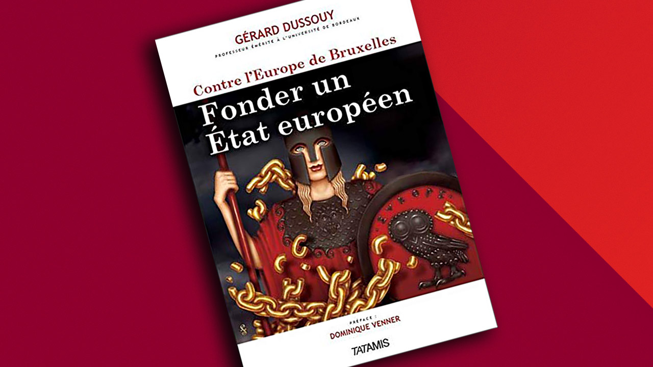 « Contre l’Europe de Bruxelles. Fonder un État européen ? » de Gérard Dussouy