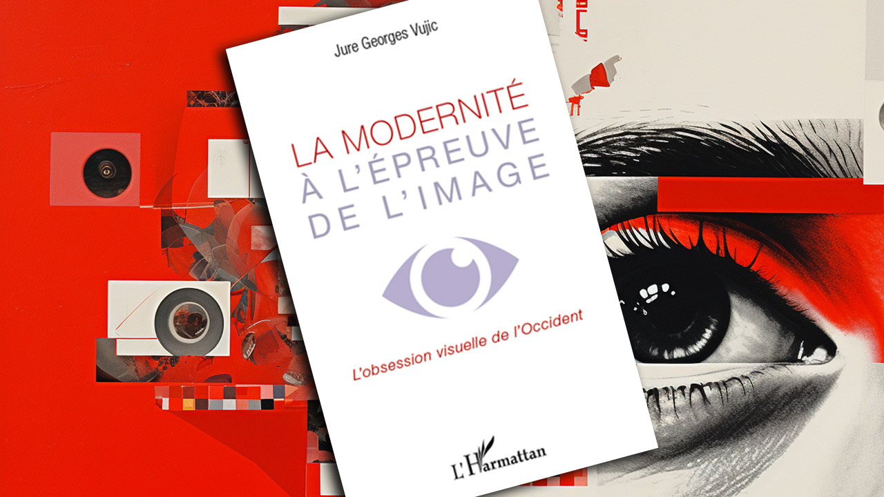 « La Modernité à l’épreuve de l’image » de Jure Georges Vujic