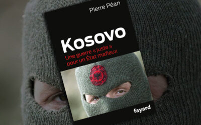 « Kosovo : une guerre juste pour créer un État mafieux », de Pierre Péan