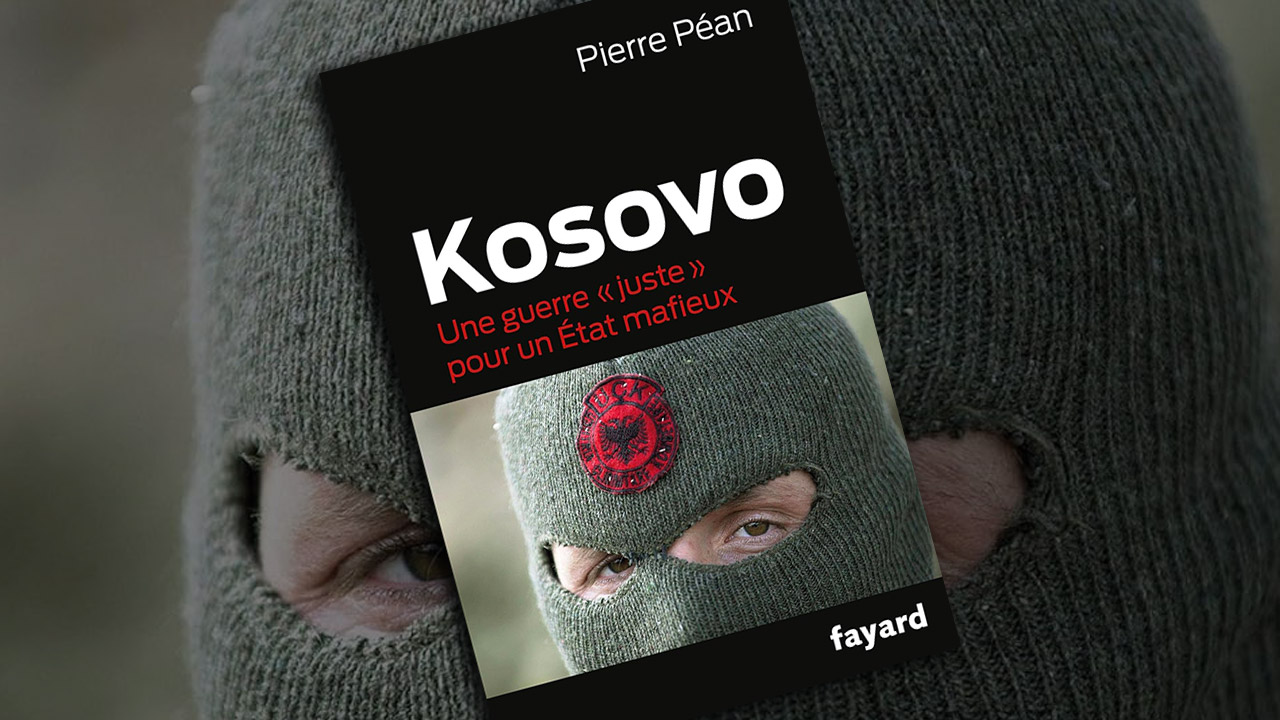 « Kosovo : une guerre juste pour créer un État mafieux », de Pierre Péan