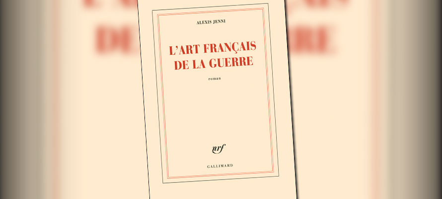 « L’art français de la guerre » de Alexis Jenni (Prix Goncourt 2011)