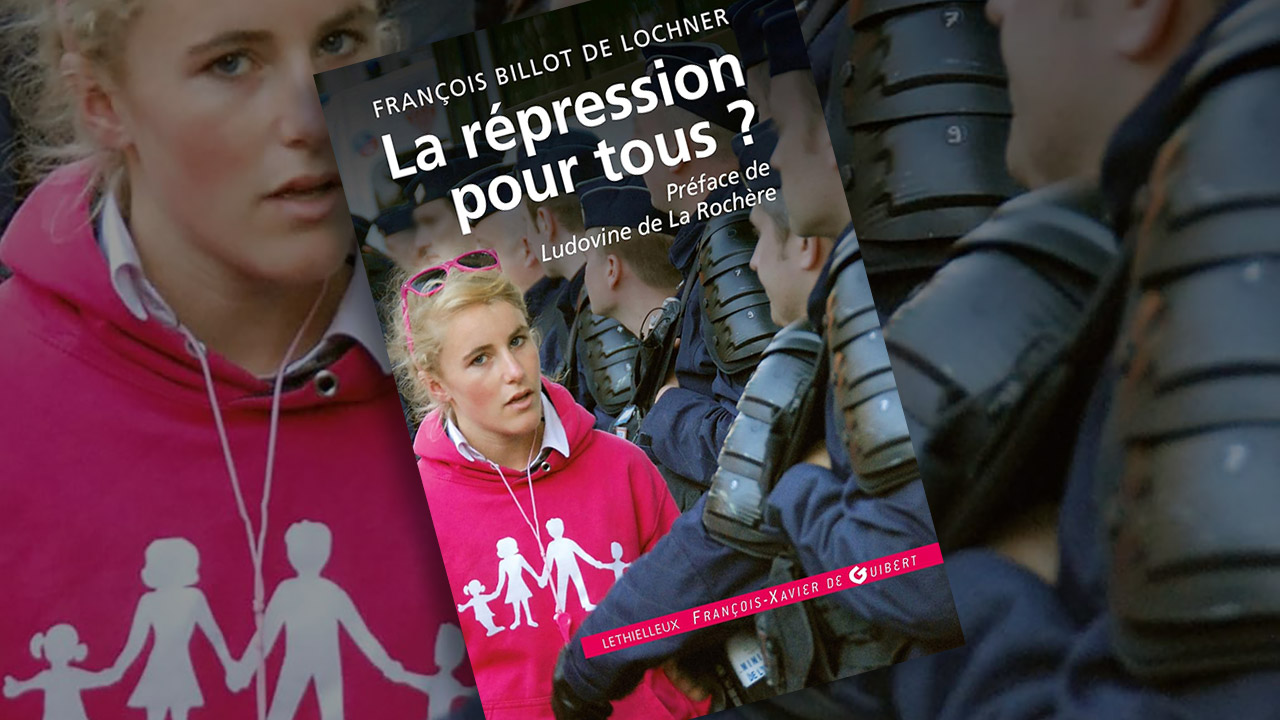 La répression pour tous ?, de François Billot de Lochner, avec une préface de Ludovine de La Rochère La répression pour tous ?, de François Billot de Lochner, avec une préface de Ludovine de La Rochère