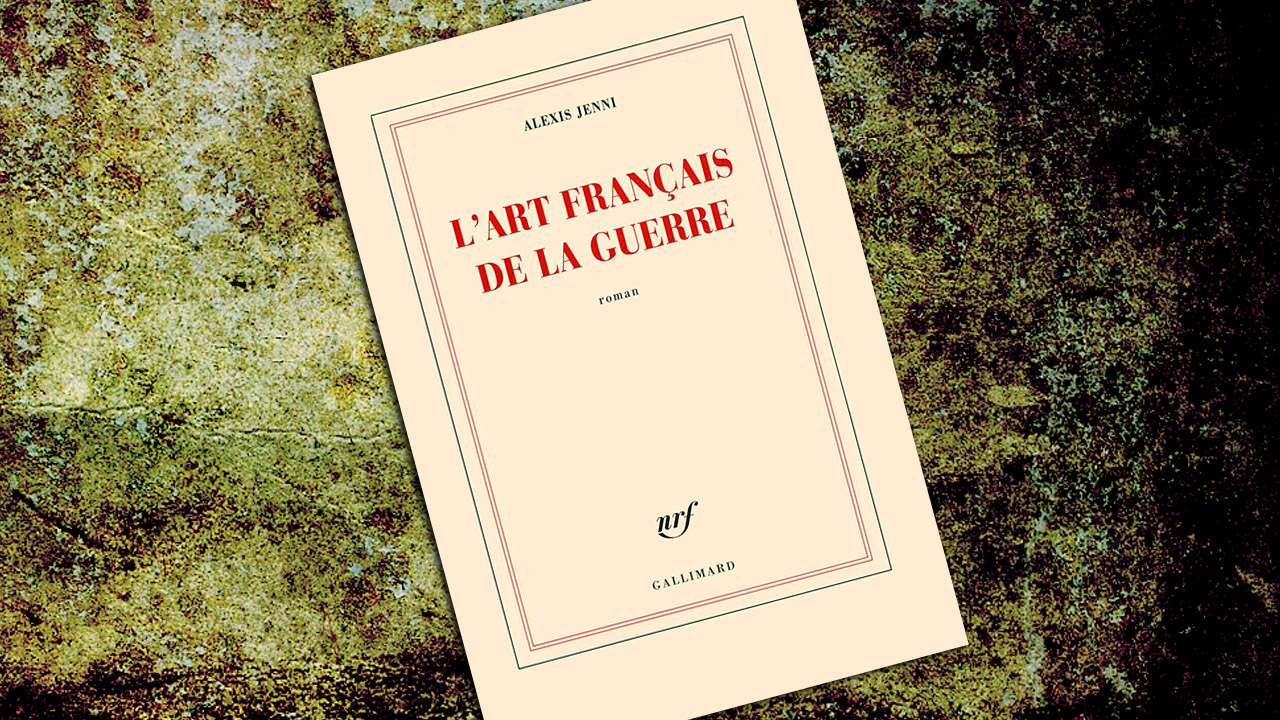 L’art français de la guerre, d’Alexis Jenni (Prix Goncourt 2011)
