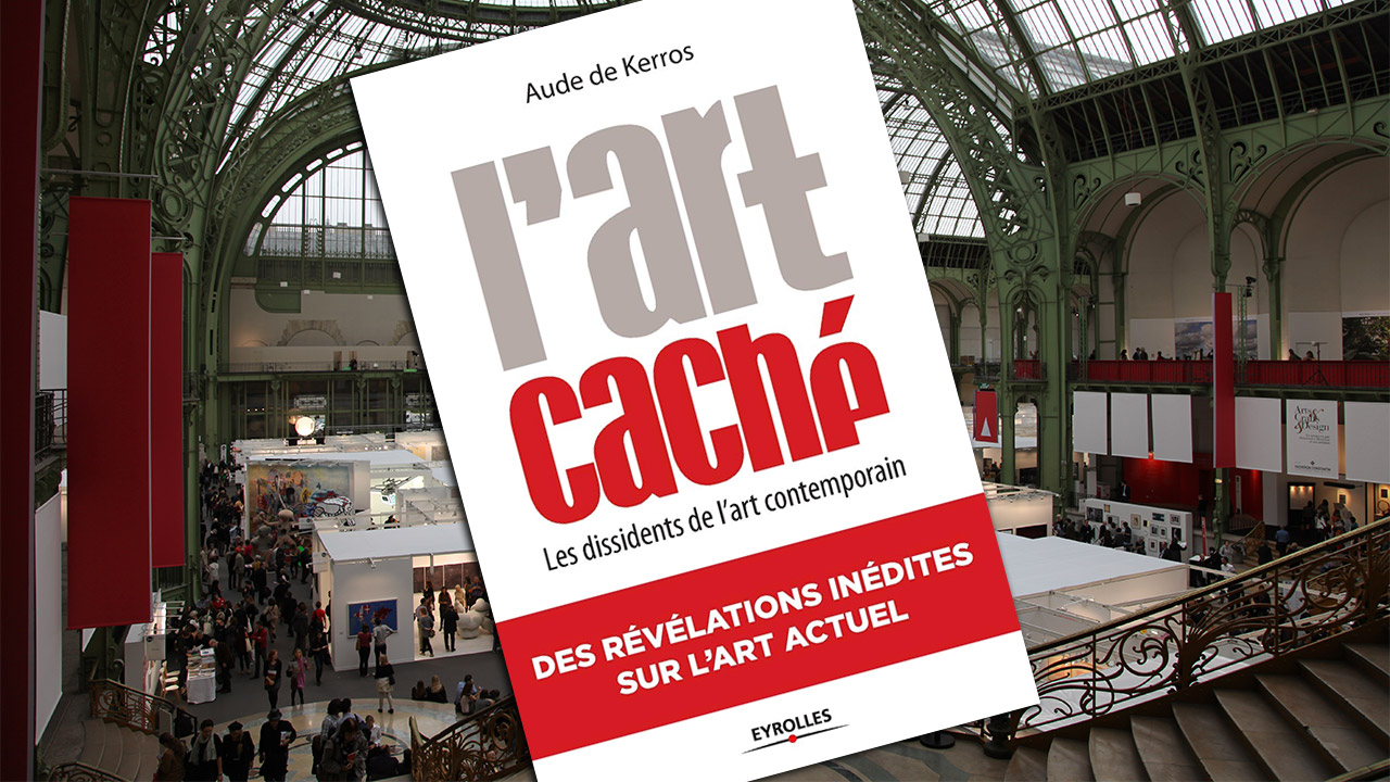 « L’art caché. Les dissidents de l’art contemporain » d’Aude de Kerros