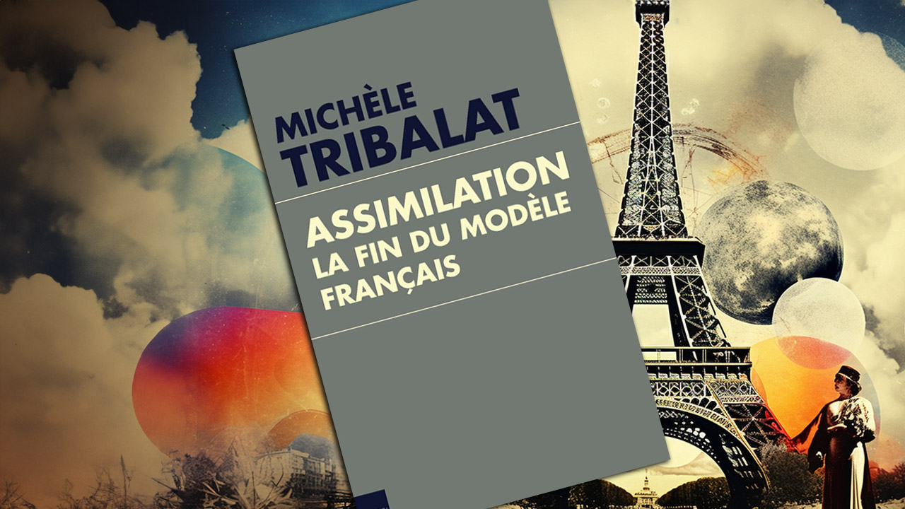 « Assimilation. La fin du modèle français » de Michèle Tribalat (une deuxième analyse)