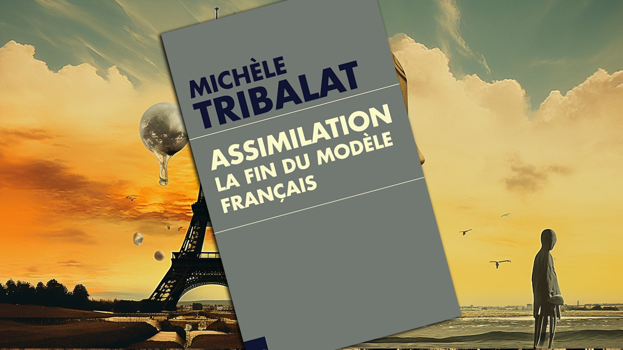 « Assimilation. La fin du modèle français » de Michèle Tribalat