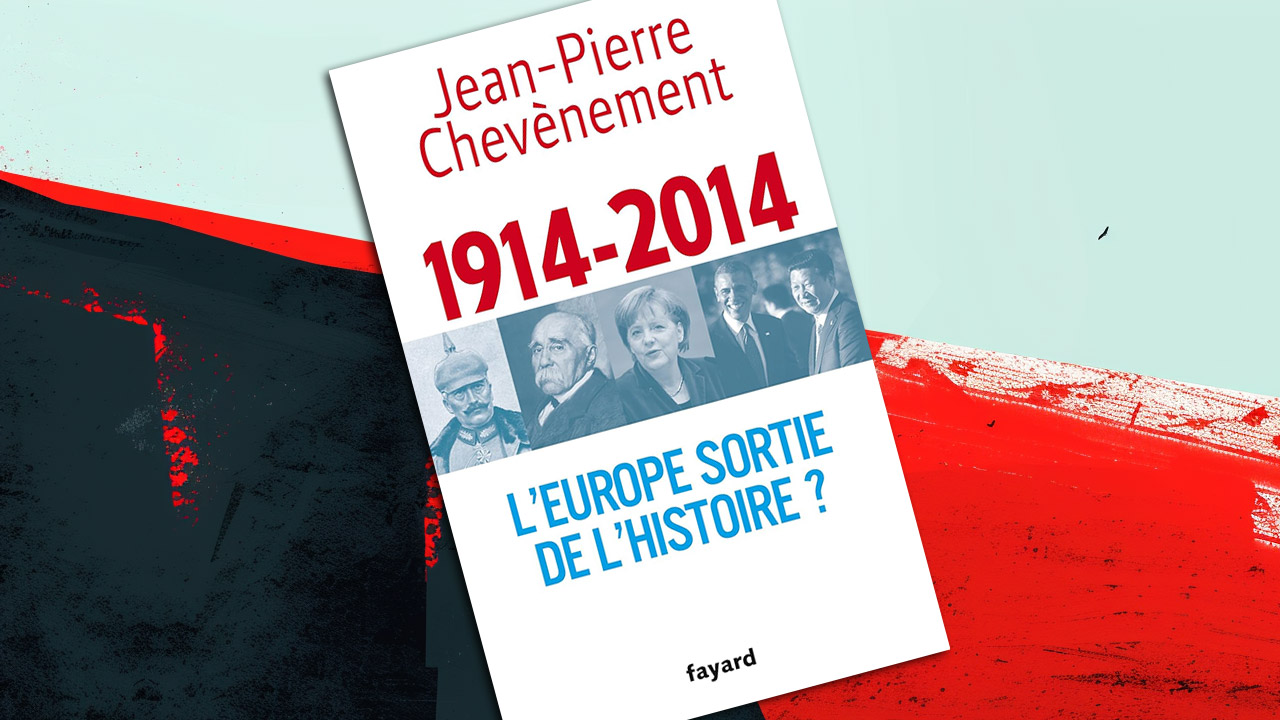 « 1914-2014. L’Europe sortie de l’histoire ? » de Jean-Pierre Chevènement