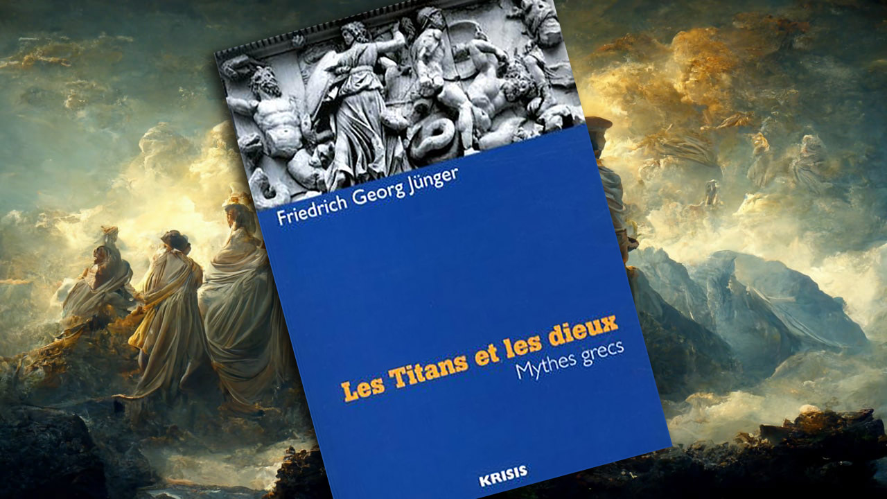 « Les Titans et les dieux » de Friedrich Georg Jünger « Les Titans et les dieux » de Friedrich Georg Jünger