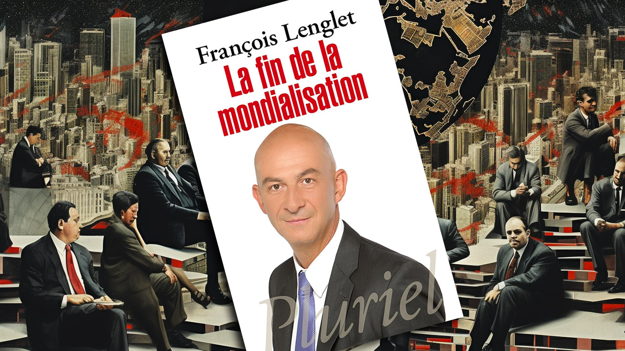 « La fin de la mondialisation » de François Lenglet