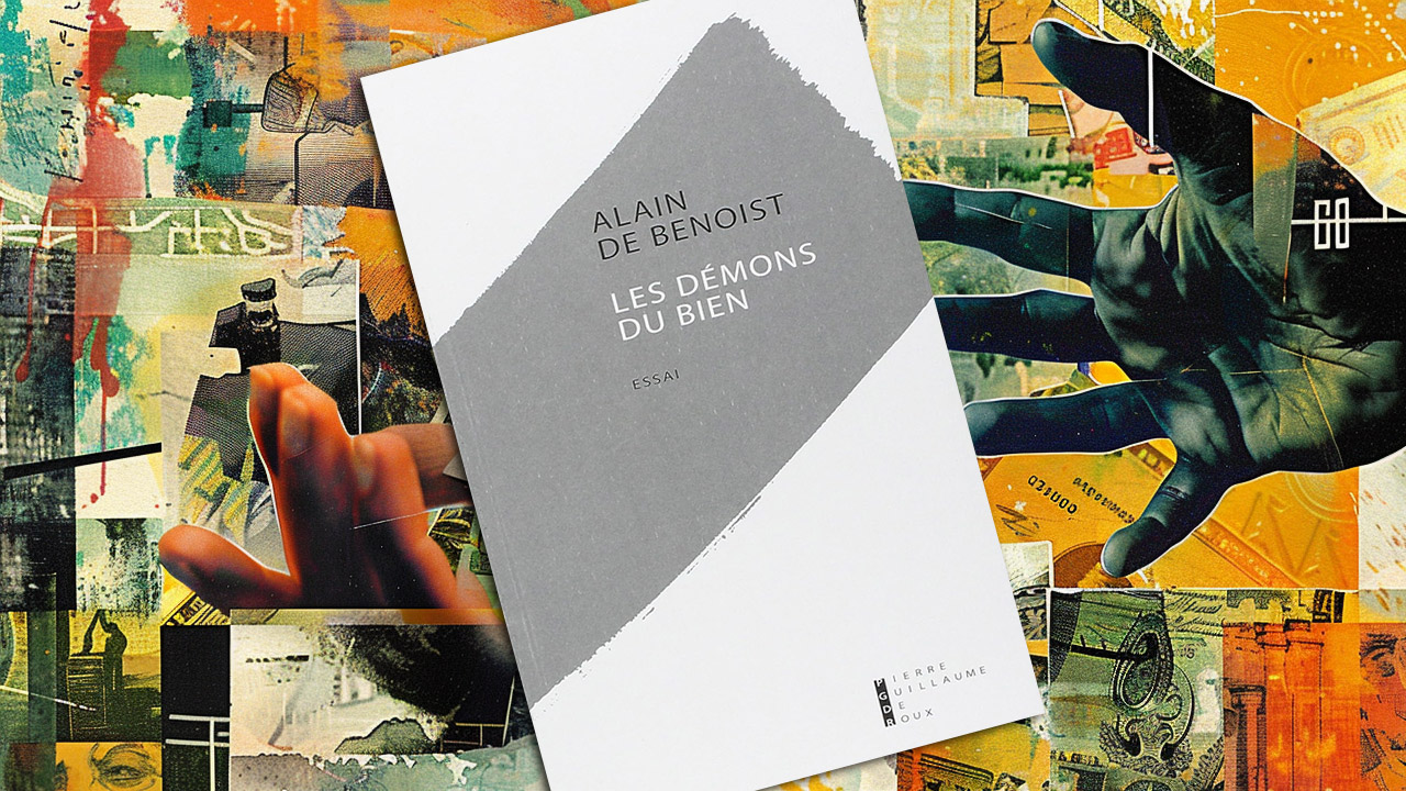 « Les démons du bien » d’Alain de Benoist