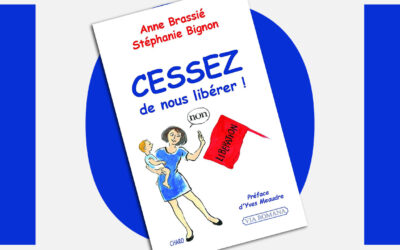 « Cessez de nous libérer ! » d’Anne Brassié et Stéphanie Bignon