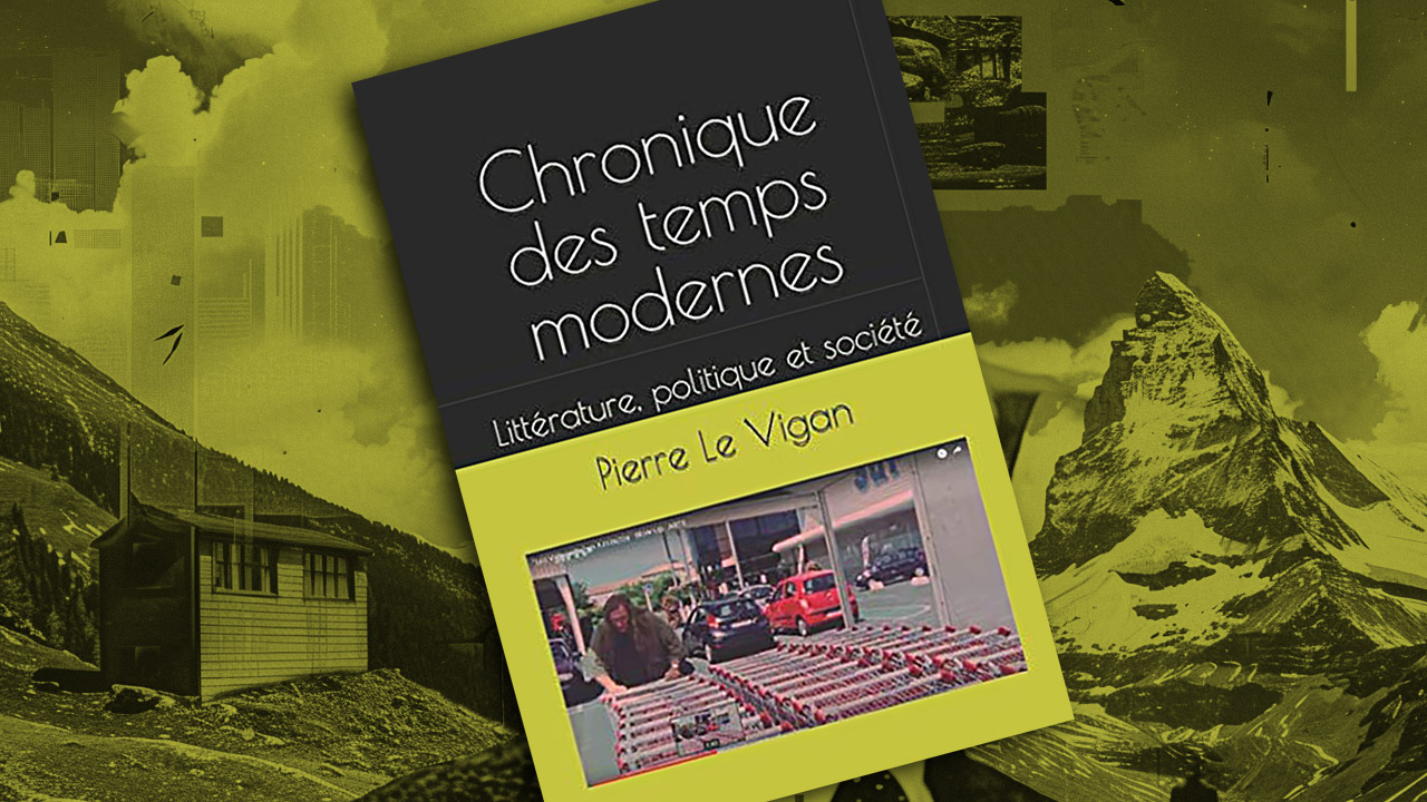« Chronique des temps modernes », de Pierre Le Vigan