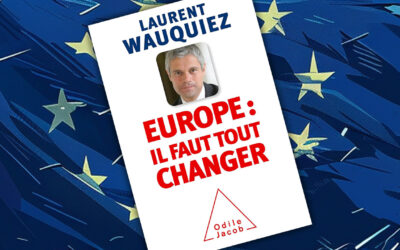 « Europe : il faut tout changer » de Laurent Wauquiez