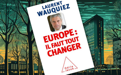 « Europe : il faut tout changer » de Laurent Wauquiez (deuxième article)