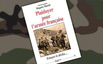 « Plaidoyer pour l’armée française : Enrayer le déclin… » de Magnus Martel, chef de bataillon