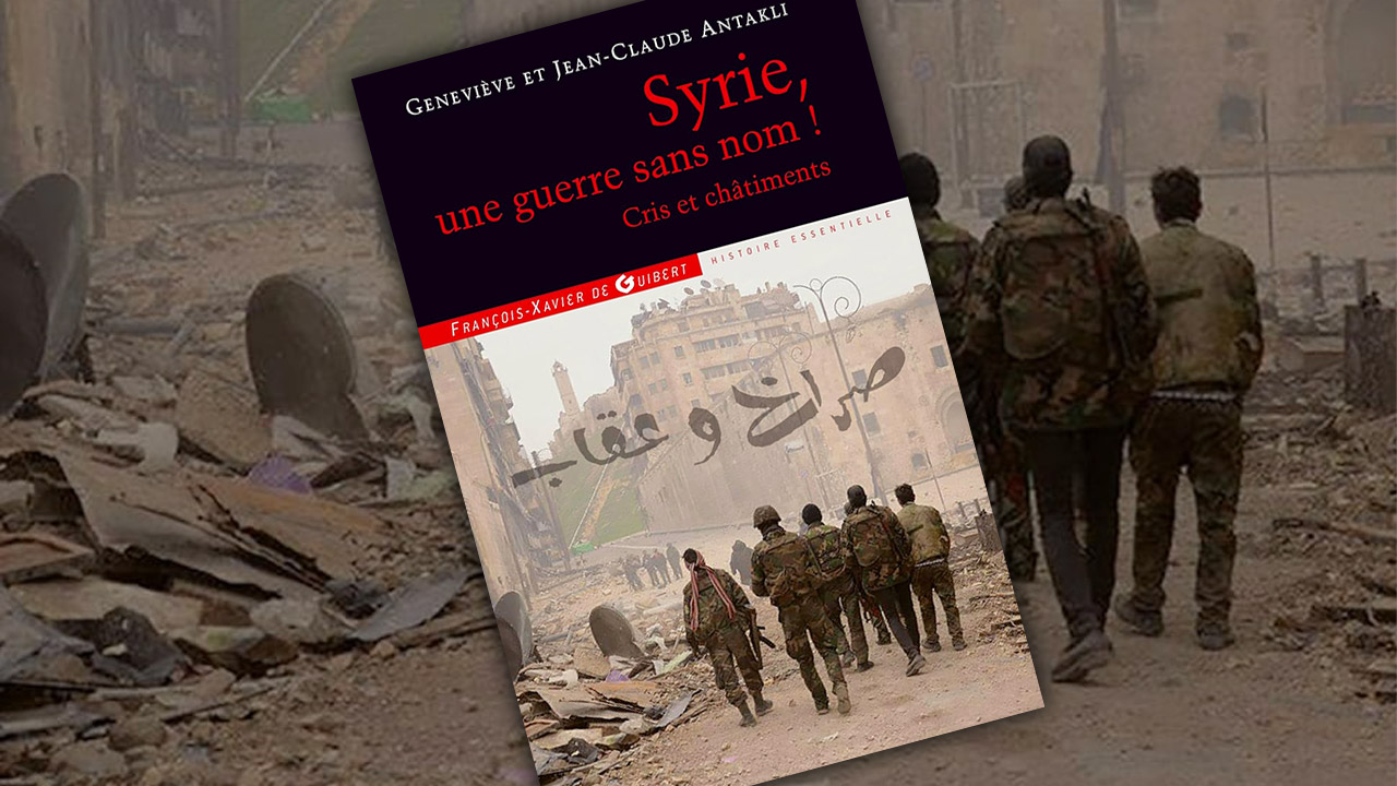 « Syrie, une guerre sans nom ! Cris et Châtiments » de Geneviève et Jean-Claude Antakli