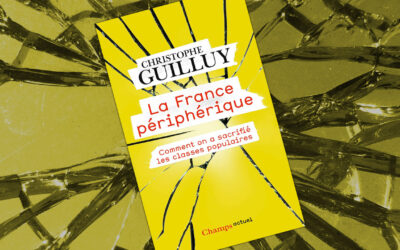 La France périphérique. Comment on a sacrifié les classes populaires, de Christophe Guilluy
