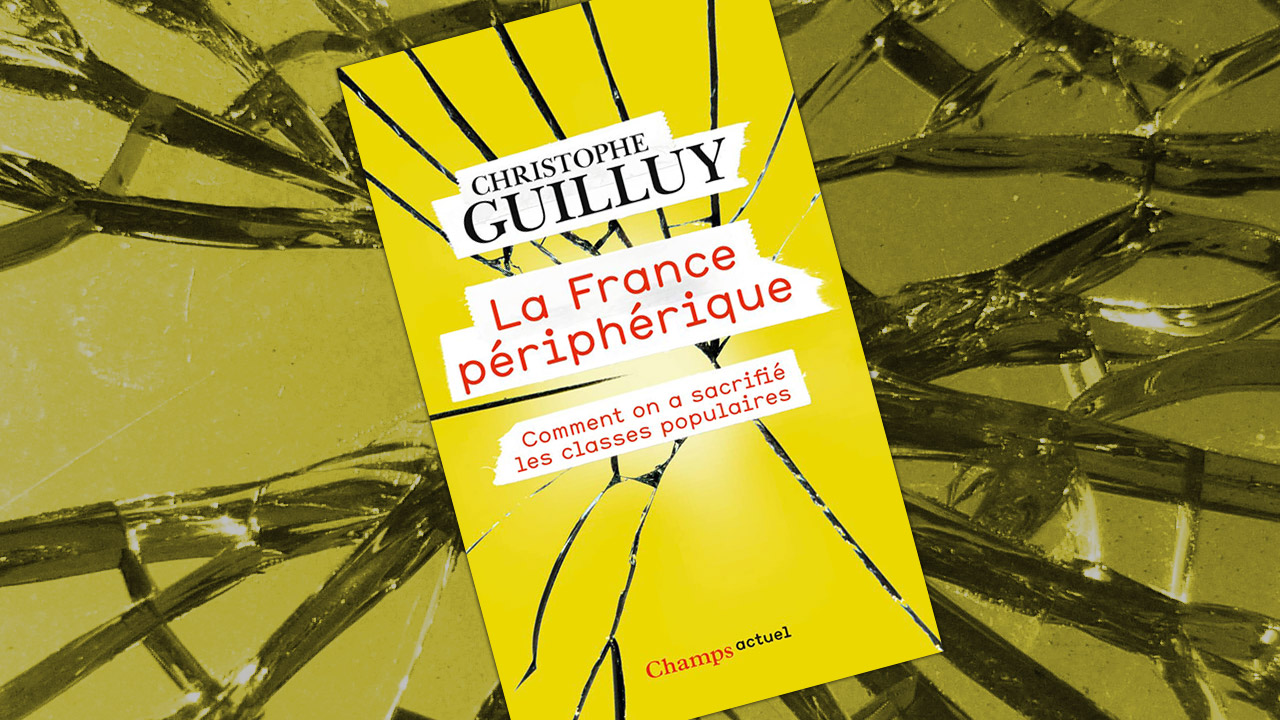 La France périphérique. Comment on a sacrifié les classes populaires, de Christophe Guilluy
