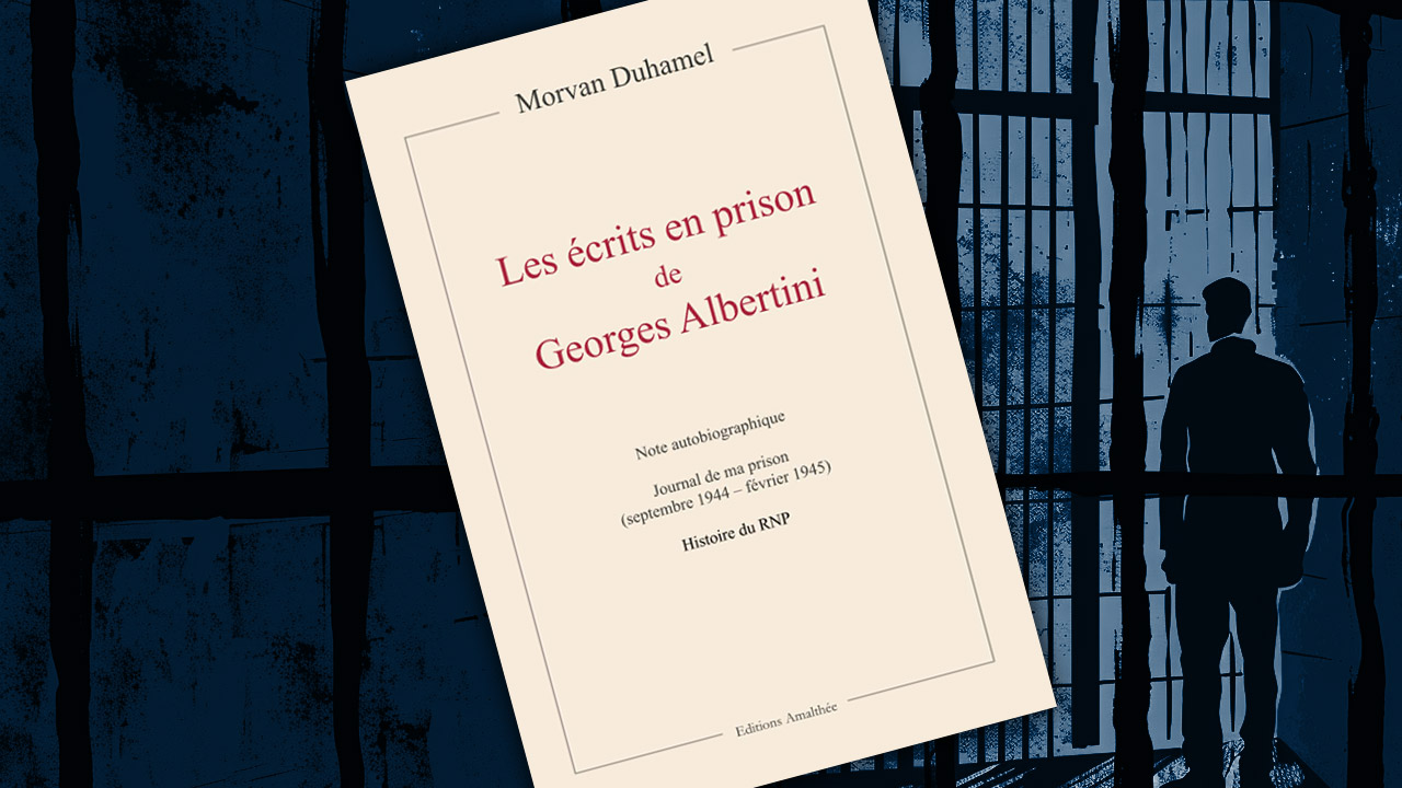 Les écrits en prison de Georges Albertini, par Morvan Duhamel Les écrits en prison de Georges Albertini, par Morvan Duhamel