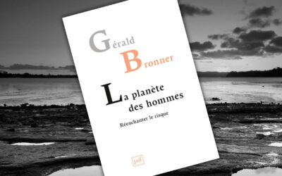 La Planète des hommes. Réenchanter le risque, de Gérald Bronner