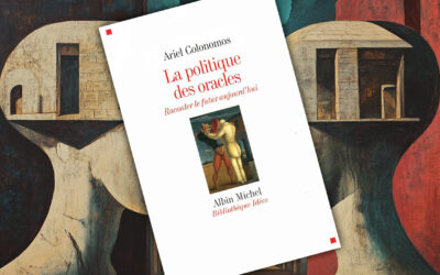 La politique des oracles. Raconter le futur aujourd’hui, de Ariel Colonomos