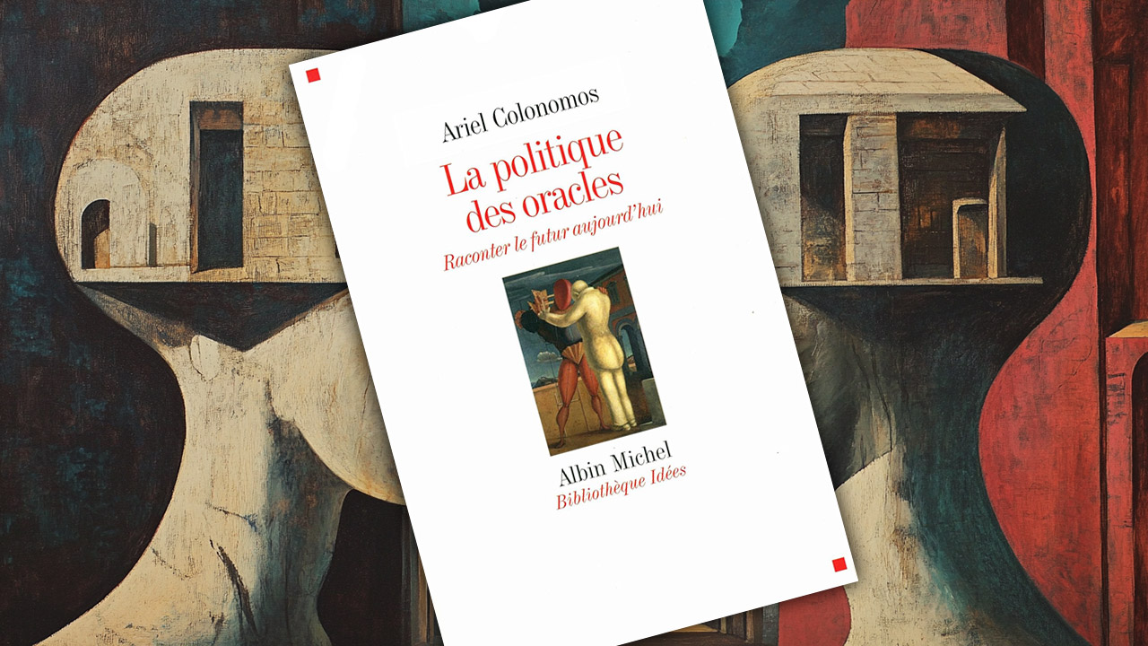 La politique des oracles. Raconter le futur aujourd’hui, de Ariel Colonomos