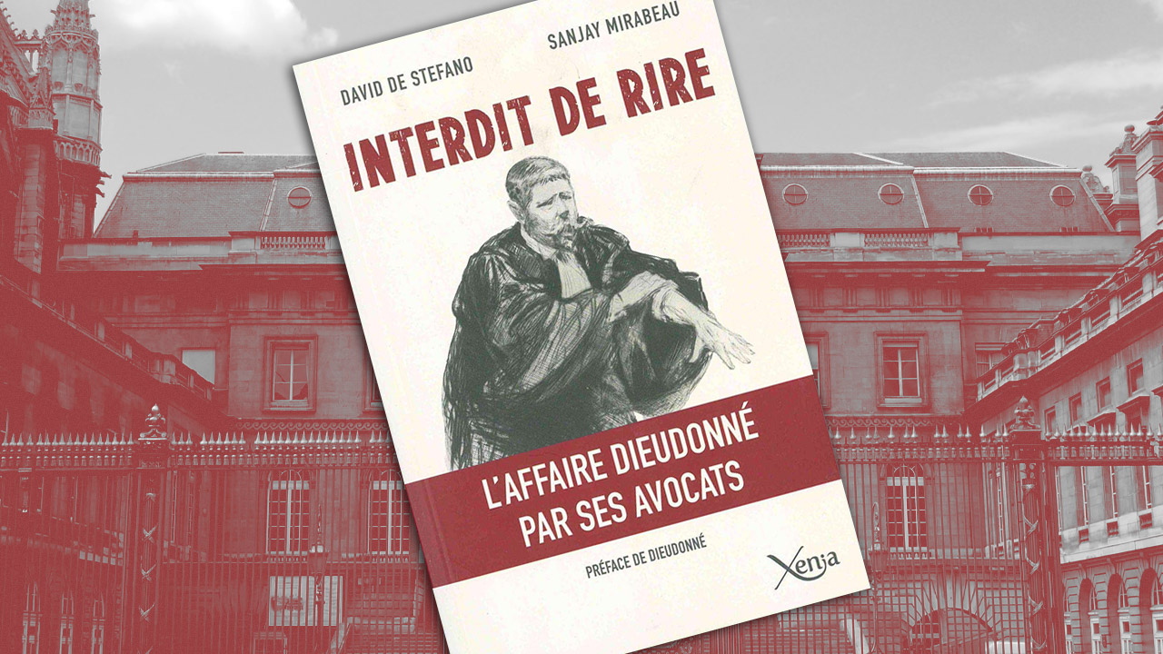 Interdit de rire. L’affaire Dieudonné vue par ses avocats, de David De Stefano et Sanjay Mirabeau