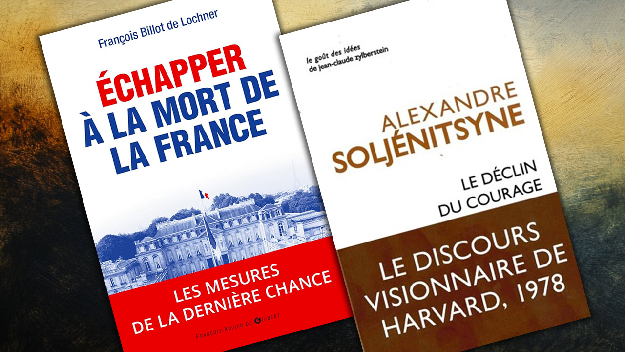 Échapper à la mort de la France, de François Billot de Lochner et Le déclin du courage, d’Alexandre Soljénitsyne