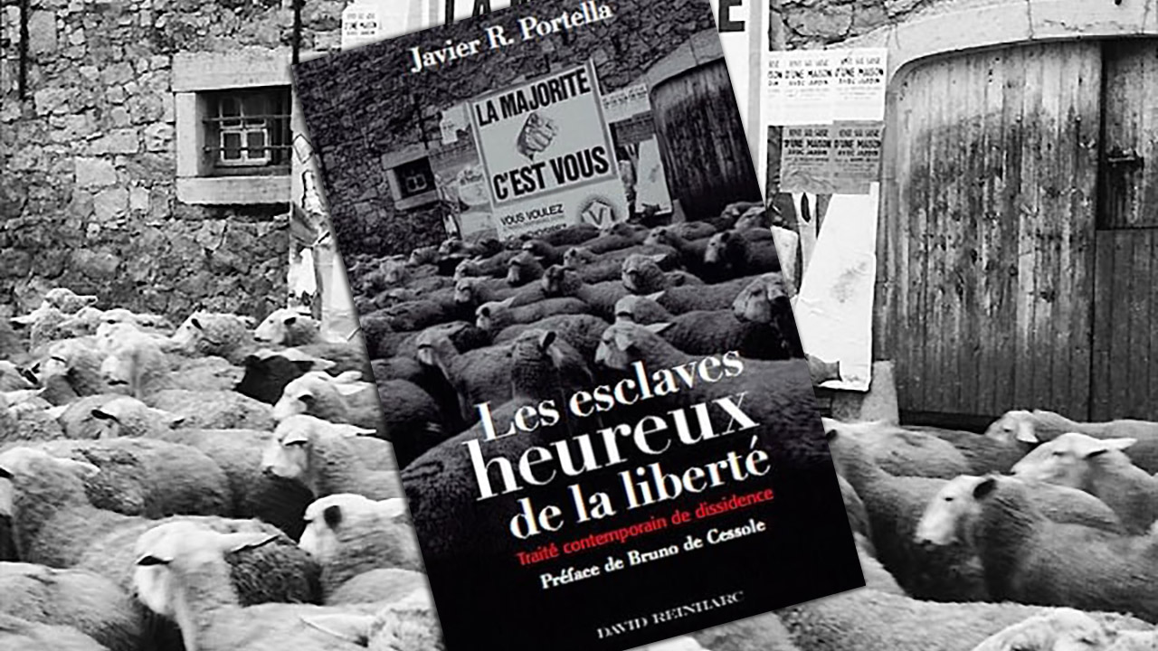 Les esclaves heureux de la liberté : Traité contemporain de dissidence, de Javier R. Portella