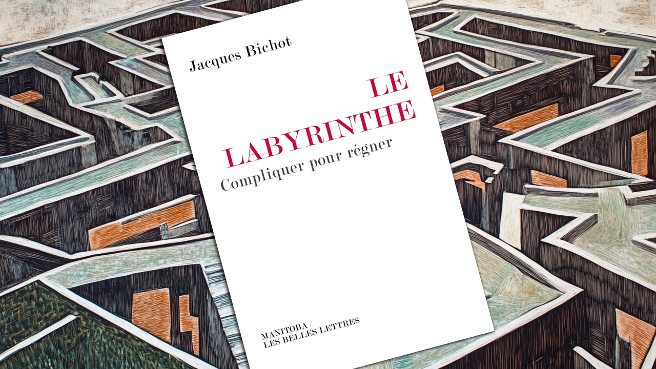Le Labyrinthe. Compliquer pour régner, de Jacques Bichot