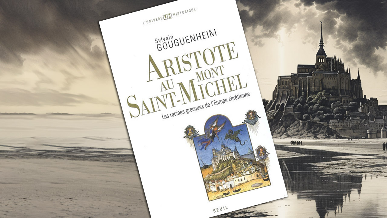 Aristote au mont Saint-Michel : Les racines grecques de l’Europe chrétienne, de Sylvain Gouguenheim