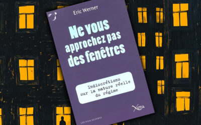Ne vous approchez pas des fenêtres. Indiscrétions sur la nature réelle du régime, d’Éric Werner