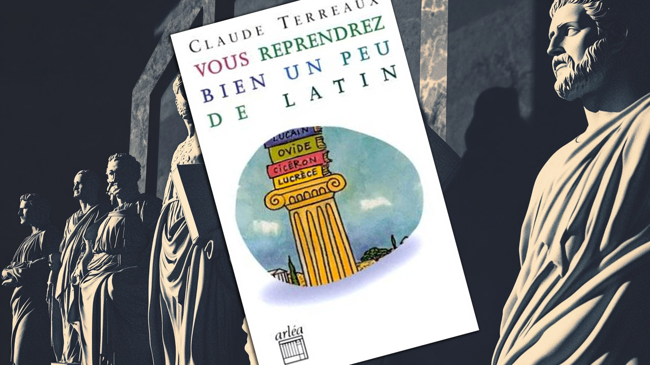 Retour aux sources : Vous reprendrez bien un peu de latin, de Claude Terreaux