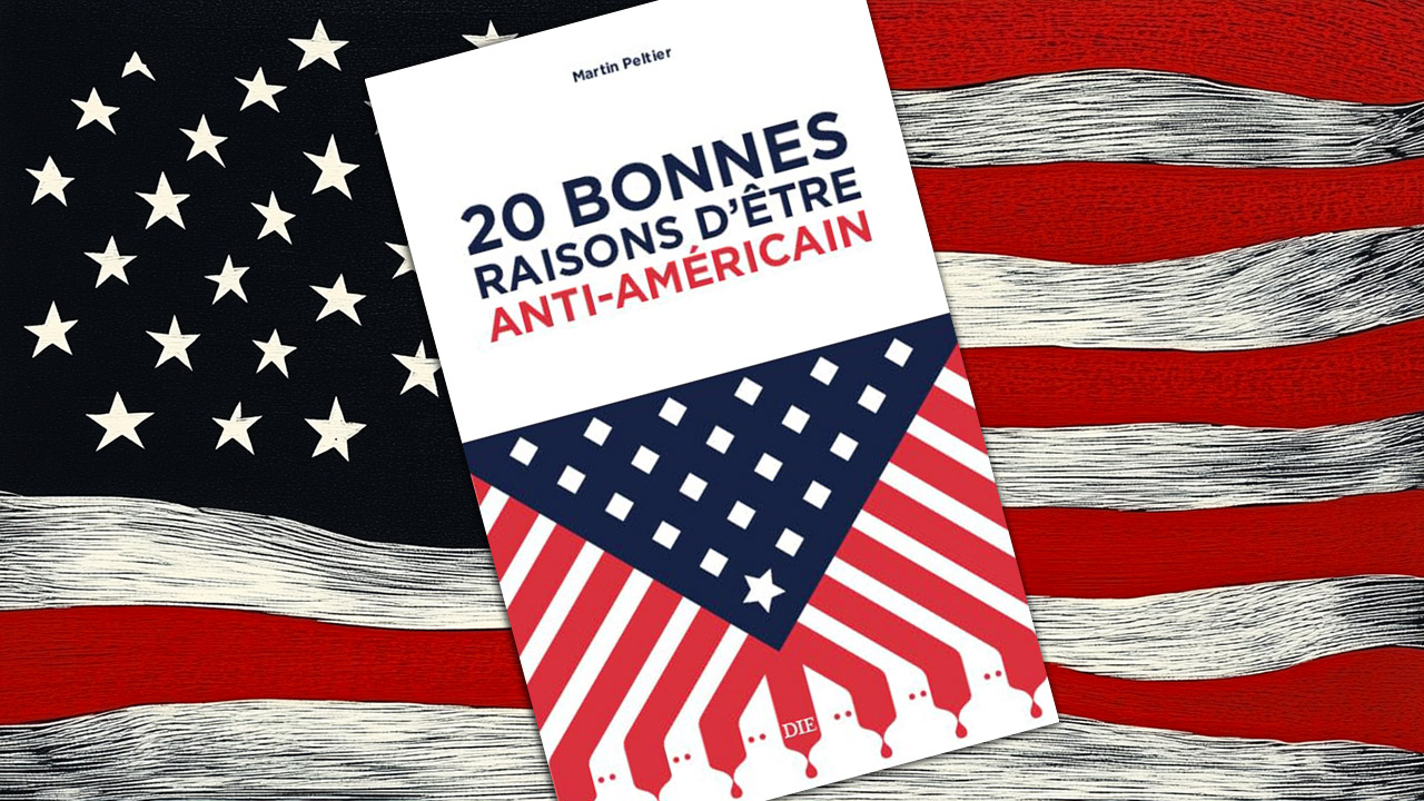 20 bonnes raisons d’être anti-américain, de Martin Peltier 20 bonnes raisons d’être anti-américain, de Martin Peltier