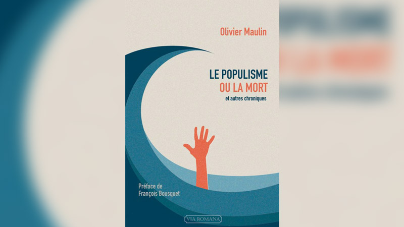 « Le populisme ou la mort », l’anticonformisme assumé d’Olivier Maulin