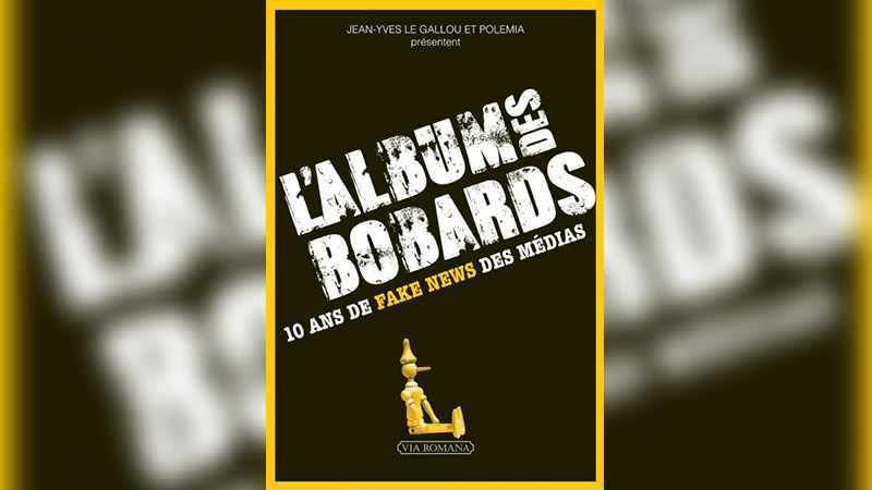 L’Album des Bobards : 10 ans de fake news médiatiques en un livre !
